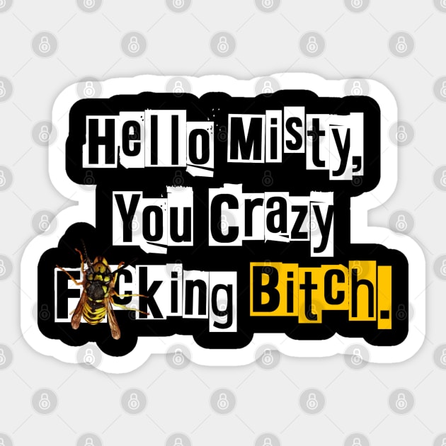 Hello Misty You Crazy...Wasp Sticker by LopGraphiX